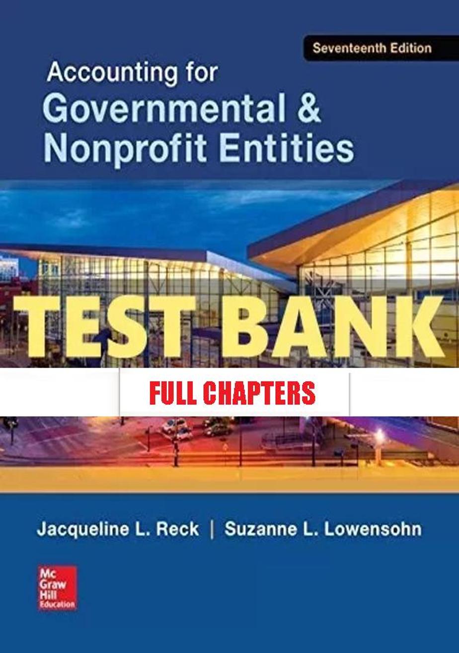 Test Bank for Accounting for Governmental and Nonprofit Entities 17th Edition Reck