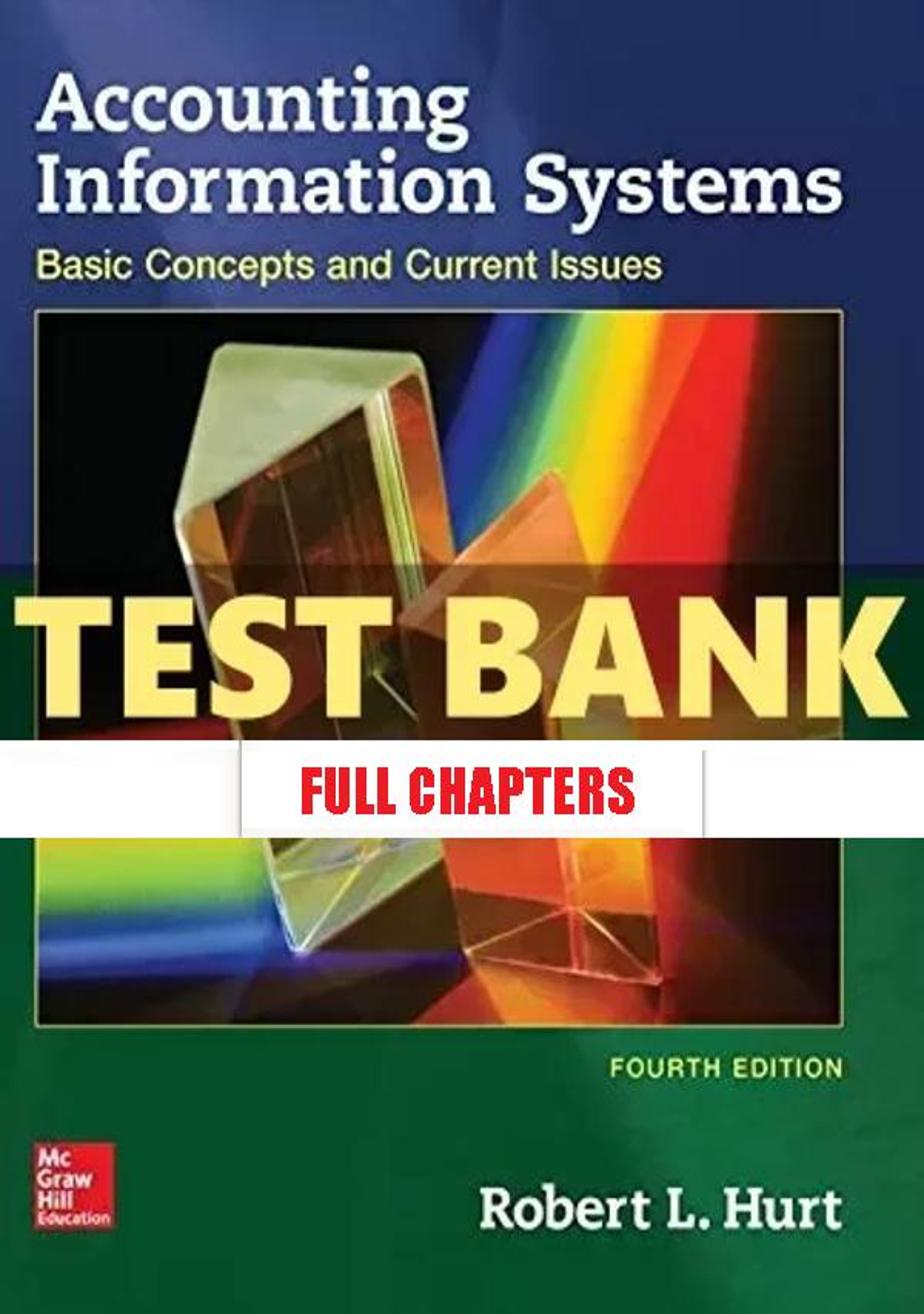 Test Bank for Accounting Information Systems Basic Concepts and Current Issues 4th Edition Hurt