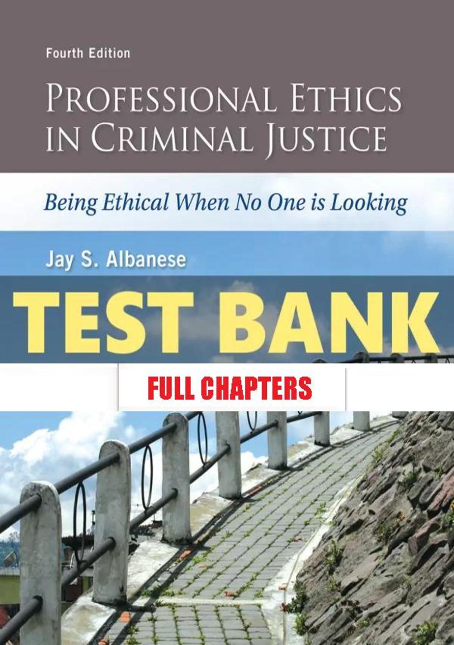 Test Bank for Professional Ethics in Criminal Justice Being Ethical When No One is Looking 4th Edition Albanese