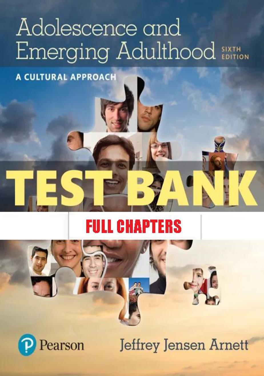 Test Bank for Adolescence and Emerging Adulthood Cultural Approach 6th Edition Arnett