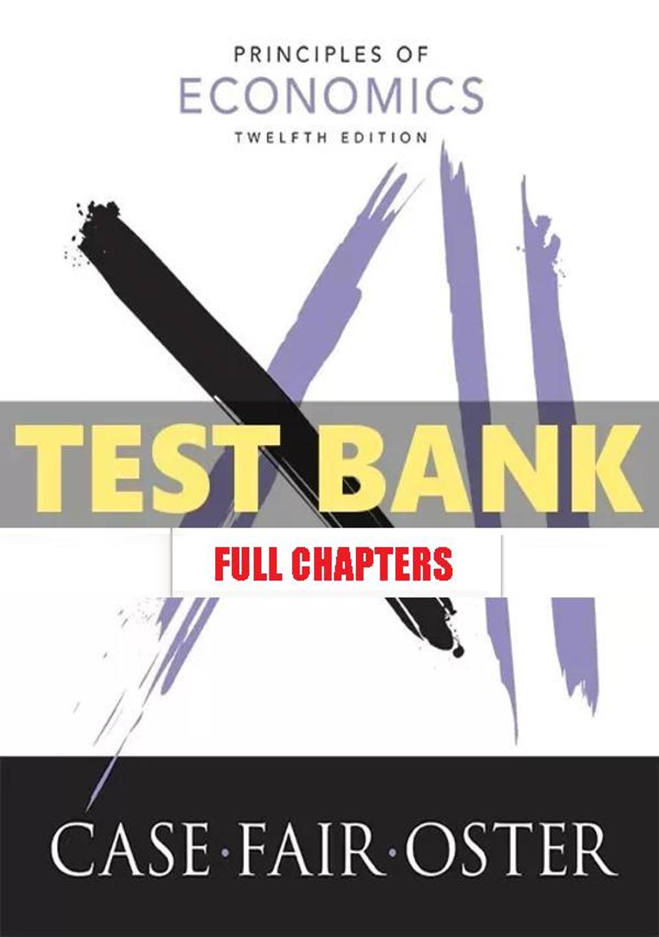 Test Bank for Principles of Economics 12th Edition Case