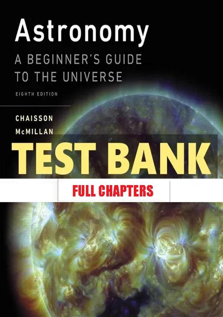 Test Bank for Astronomy Beginner s Guide to the Universe 8th Edition Chaisson