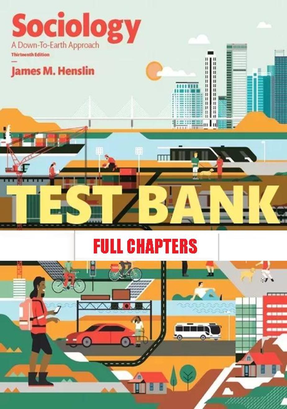 Test Bank for Sociology Down to Earth Approach 13th Edition Henslin