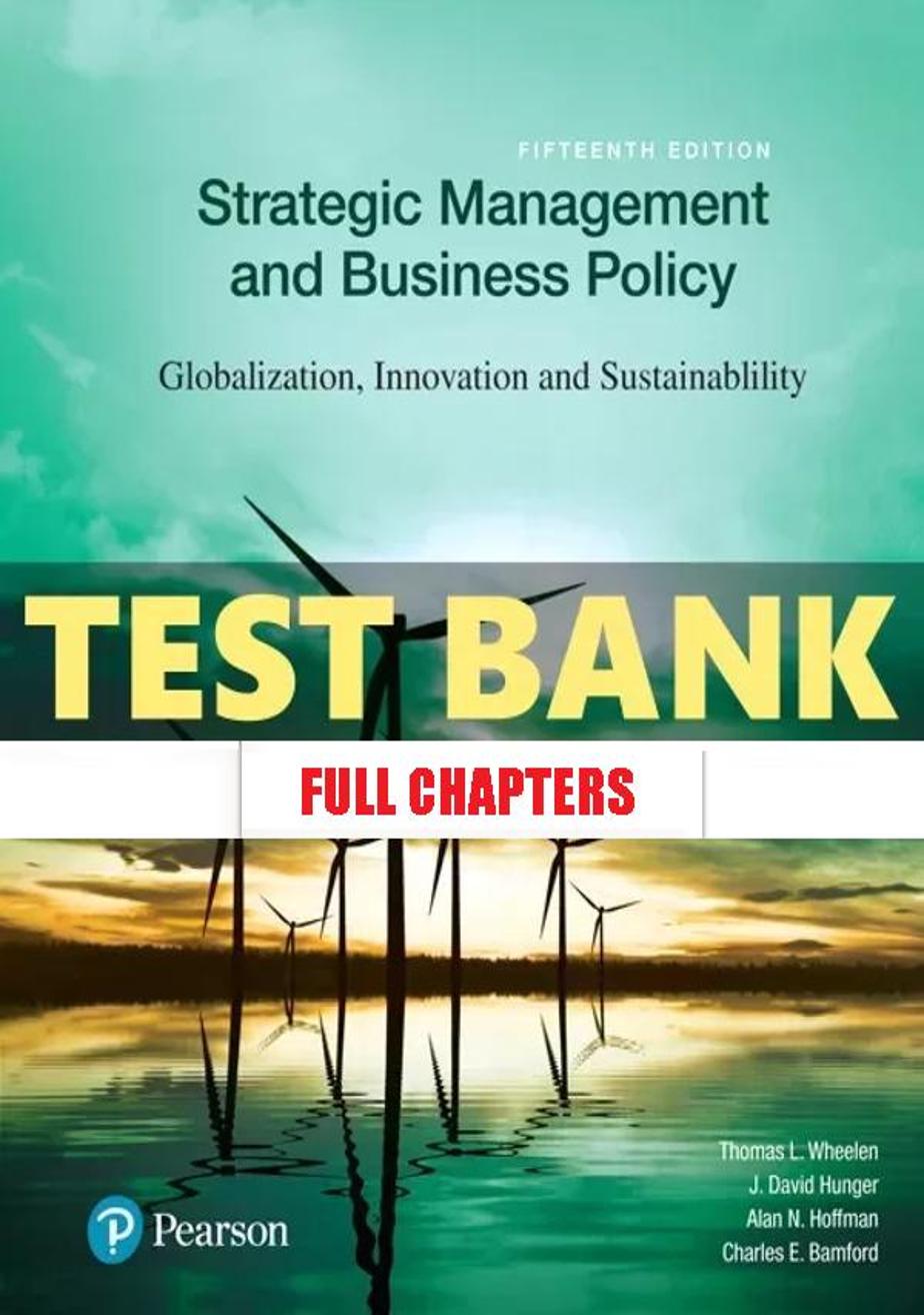 Test Bank for Strategic Management and Business Policy Globalization Innovation and Sustainability 15th Edition Wheelen