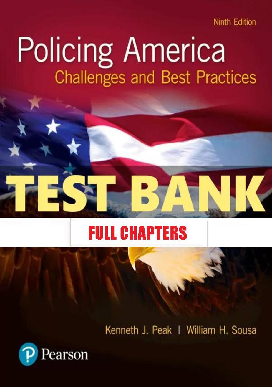 Test Bank for Policing America Challenges and Best Practices 9th Edition Peak