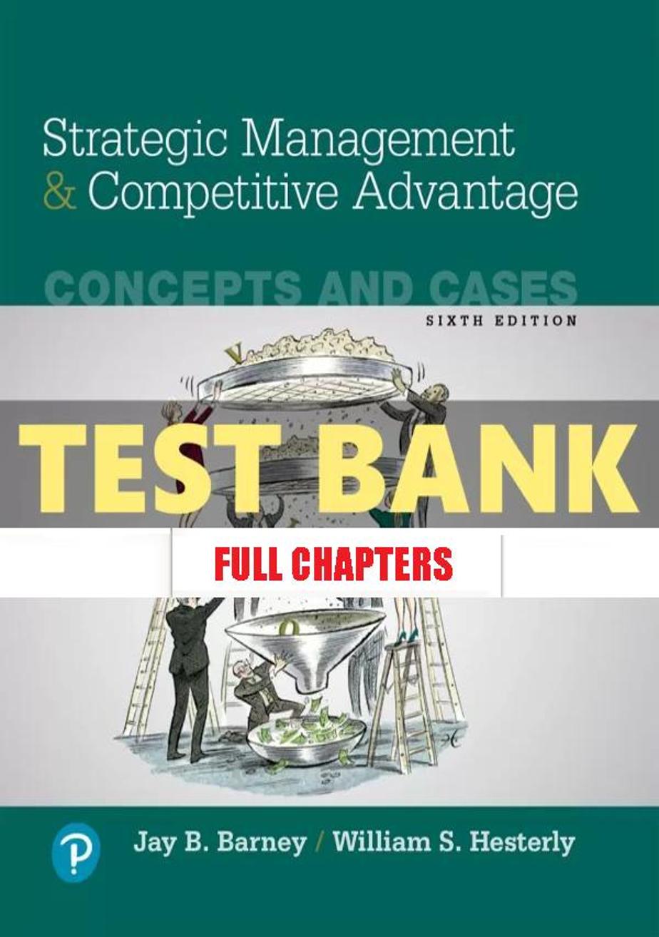 Test Bank for Strategic Management and Competitive Advantage Concepts and Cases 6th Edition Barney