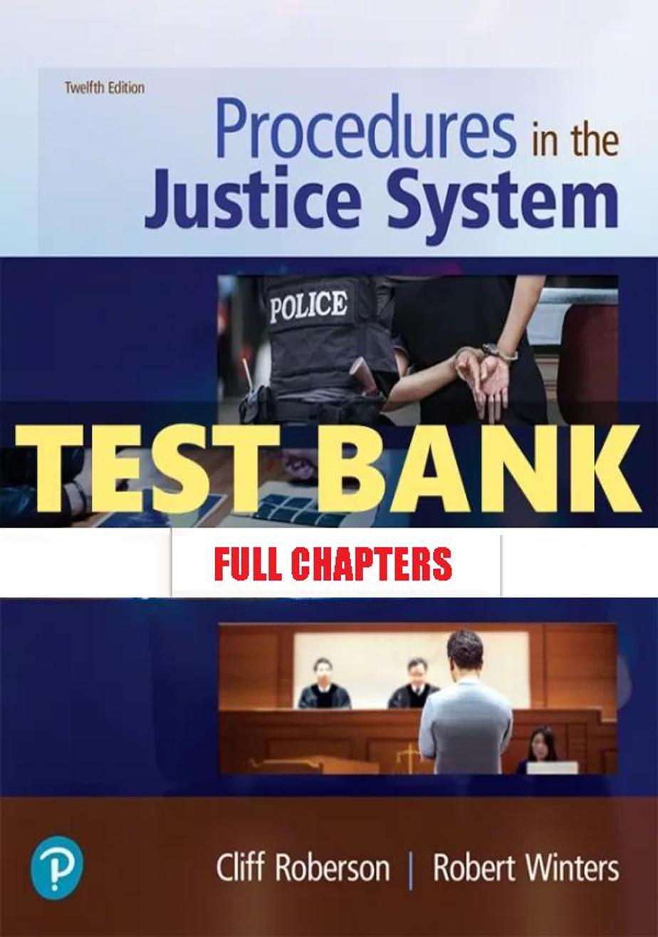 Test Bank for Procedures in the Justice System 12th Edition Roberson