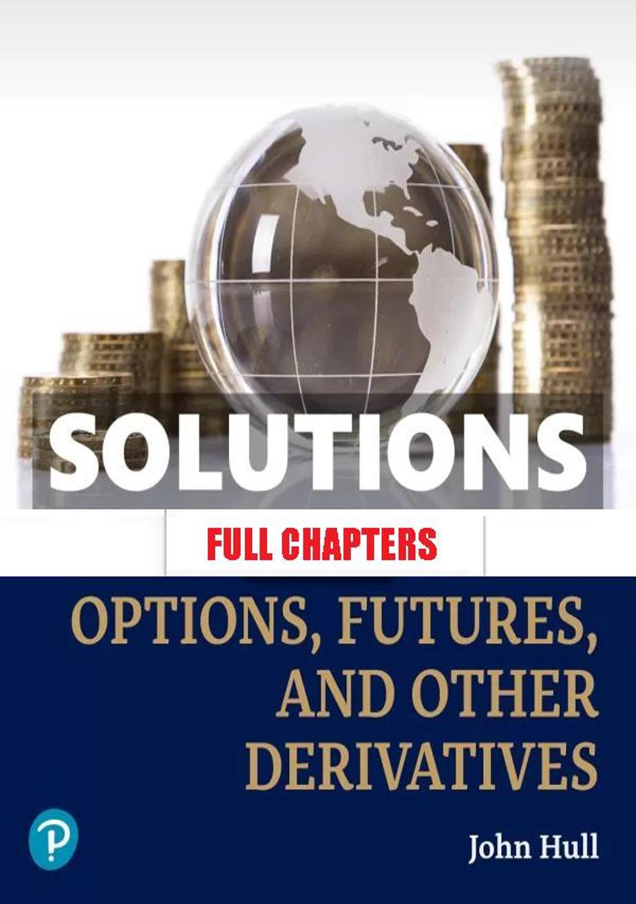 Solutions Manual for Options Futures and Other Derivatives 11th Edition Hull