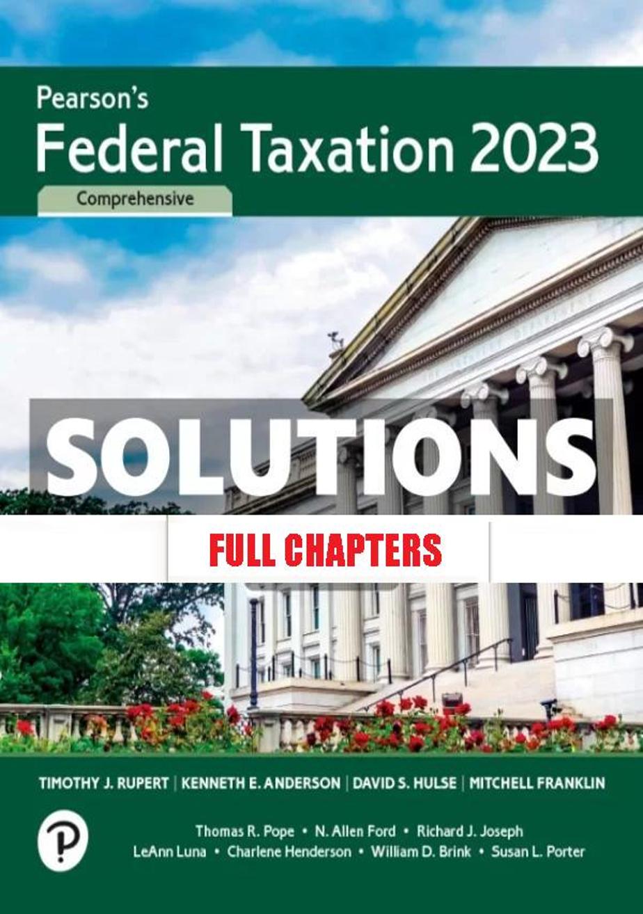 Solutions Manual for Pearson���������s Federal Taxation 2023 Comprehensive 36th Edition Rupert