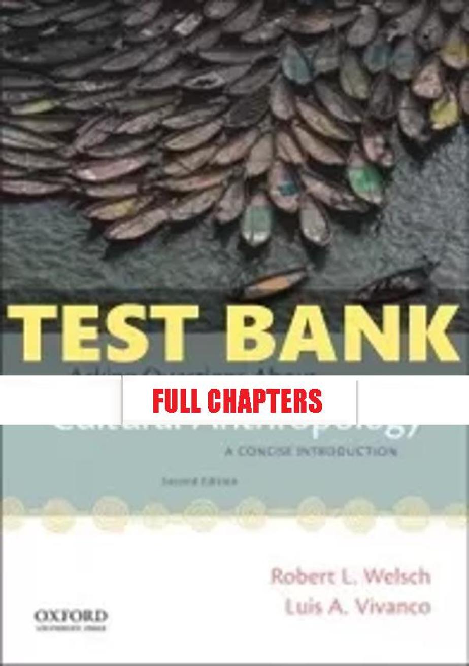 Test Bank for Asking Questions About Cultural Anthropology Concise Introduction 2nd Edition Welsch