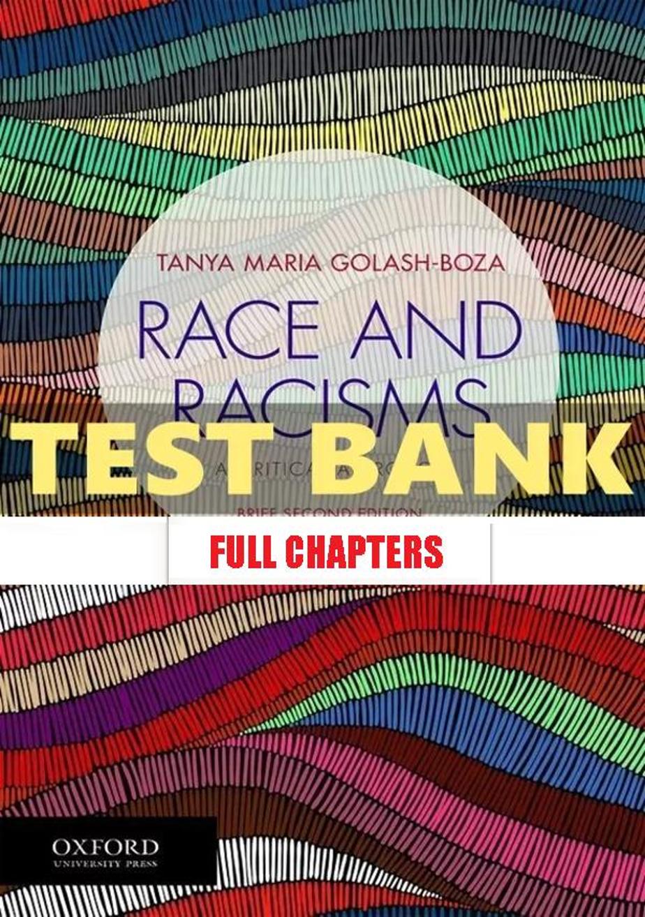 Test Bank for Race and Racisms Critical Approach Brief 2nd Edition Golash-Boza