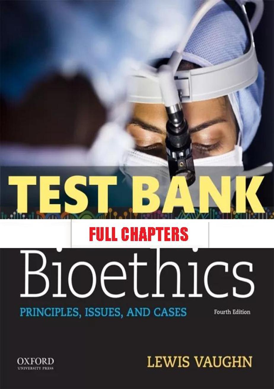 Test Bank for Bioethics Principles Issues and Cases 4th Edition Vaughn