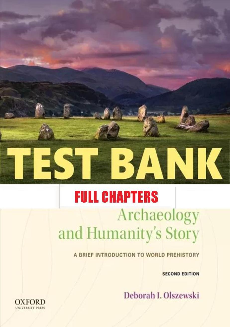 Test Bank for Archaeology and Humanity���������s Story Brief Introduction to World Prehistory 2nd Edition Olszewski