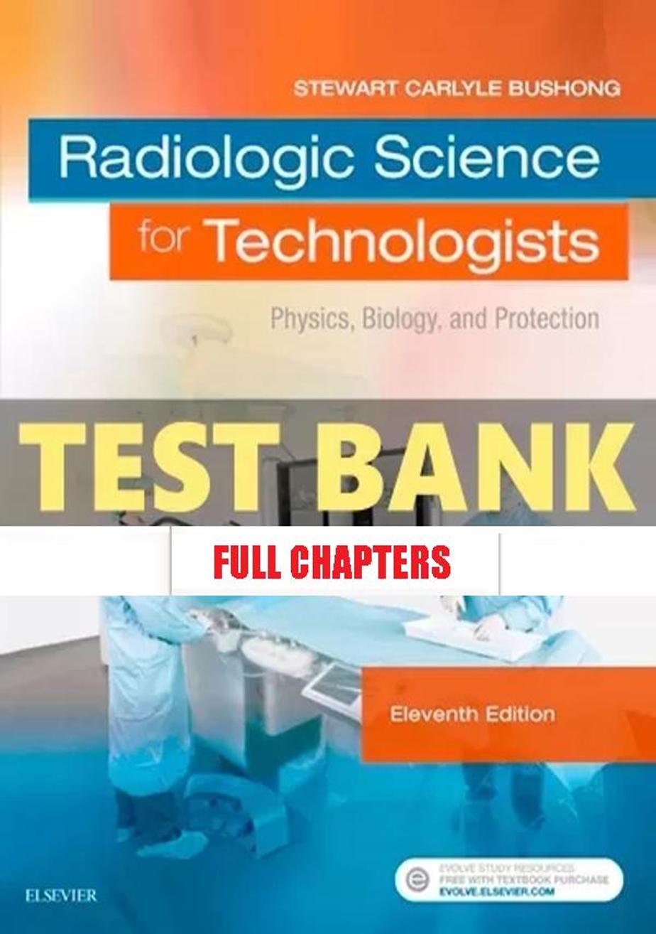 Test Bank for Radiologic Science for Technologists 11th Edition Bushong