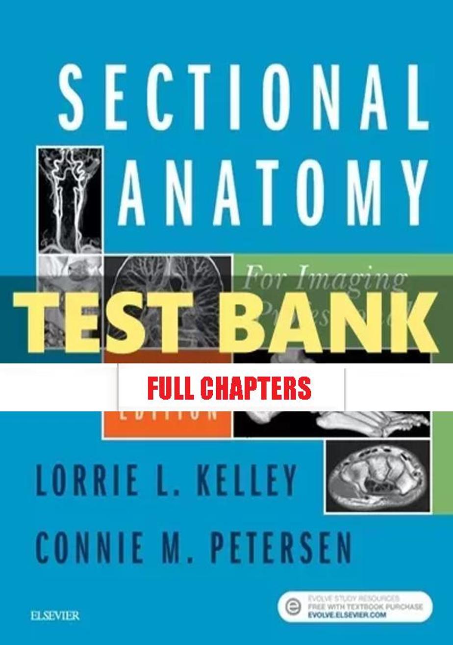 Test Bank for Sectional Anatomy for Imaging Professionals 4th Edition Kelley