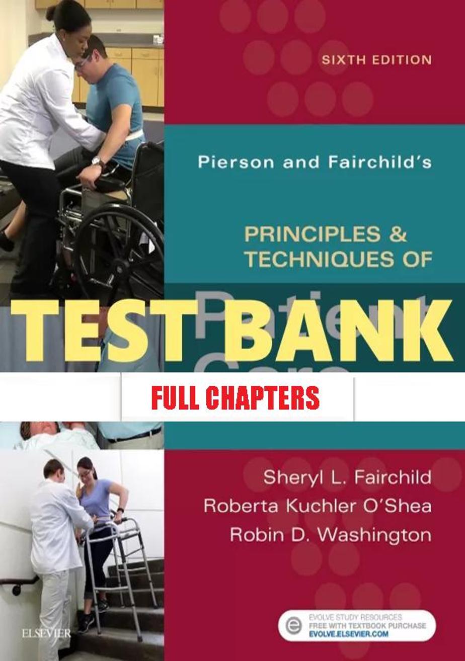 Test Bank for Pierson and Fairchild���������s Principles and Techniques of Patient Care 6th Edition Fairchild