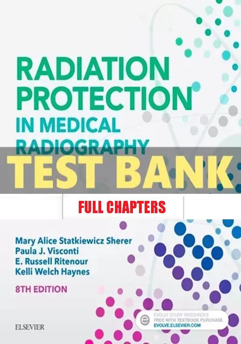 Test Bank for Radiation Protection in Medical Radiography 8th Edition Sherer