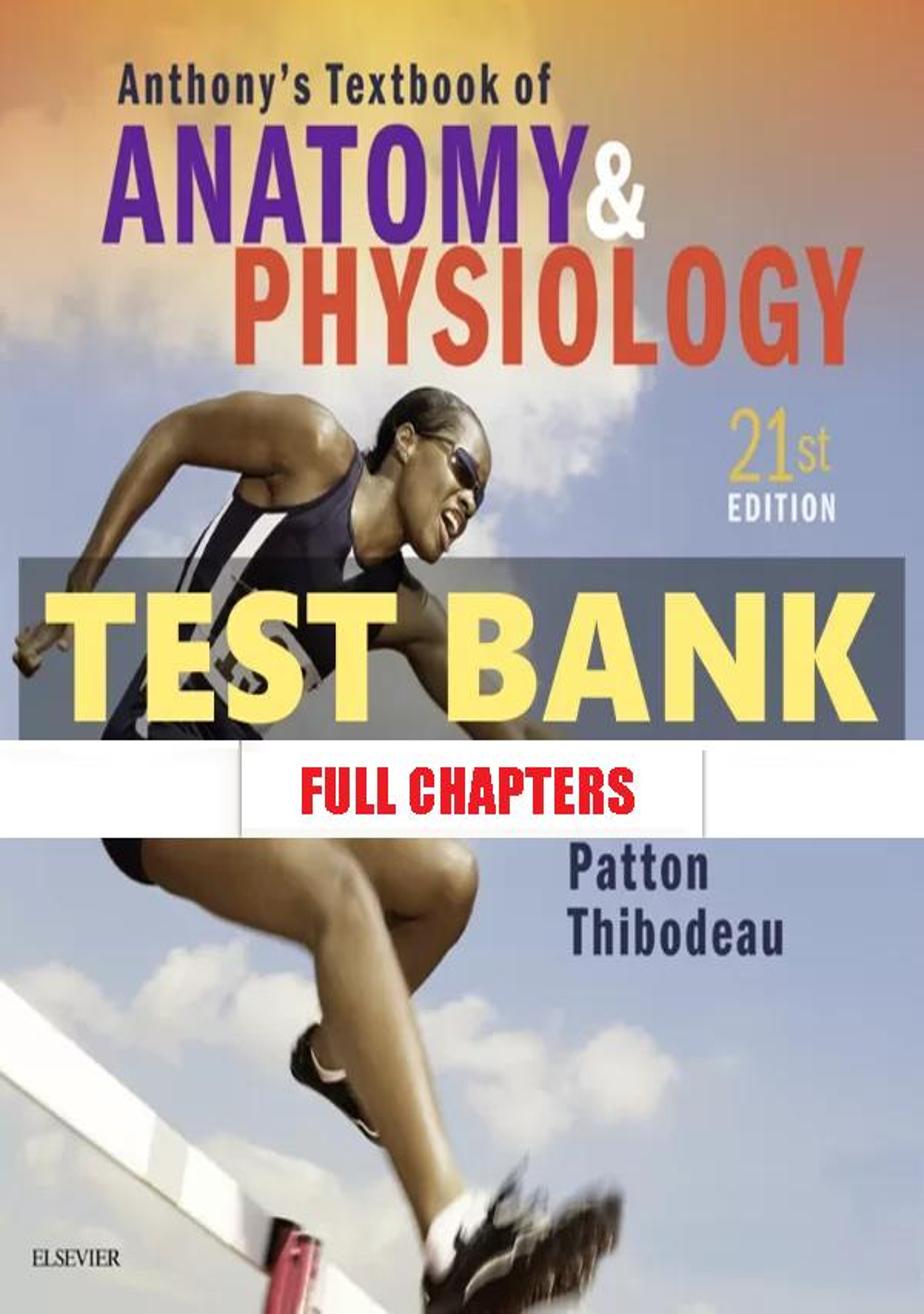 Test Bank for Anthony���������s Textbook of Anatomy & Physiology 21st Edition Patton