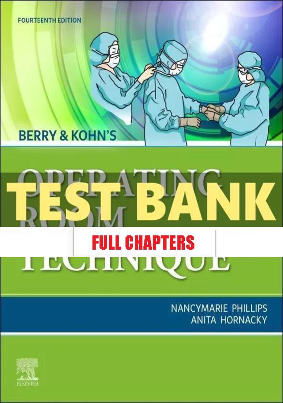 Test Bank for Berry & Kohn���������s Operating Room Technique 14th Edition Phillips