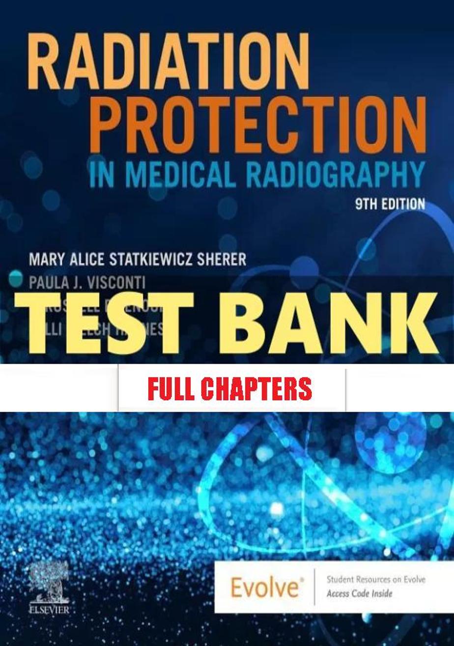 Test Bank for Radiation Protection in Medical Radiography 9th Edition Sherer