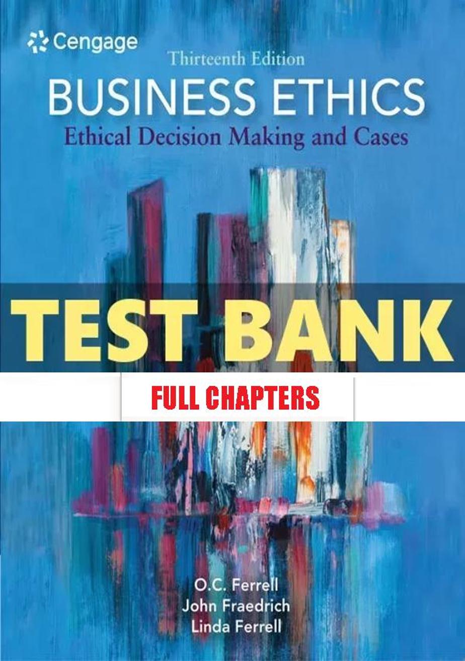 Test Bank for Business Ethics Ethical Decision Making and Cases 13th Edition Ferrell