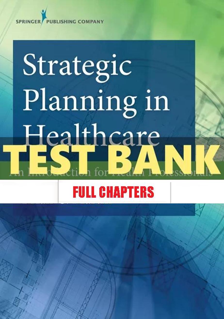 Test Bank for Strategic Planning in Healthcare An Introduction for Health Professionals 1st Edition Martin