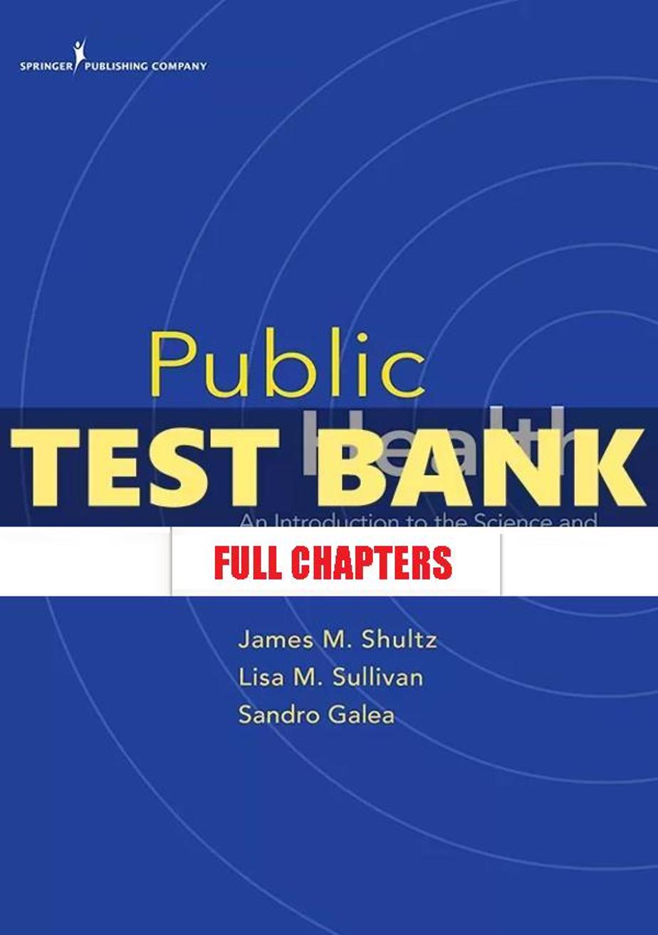 Test Bank for Public Health An Introduction to the Science and Practice of Population Health 1st Edition Shultz