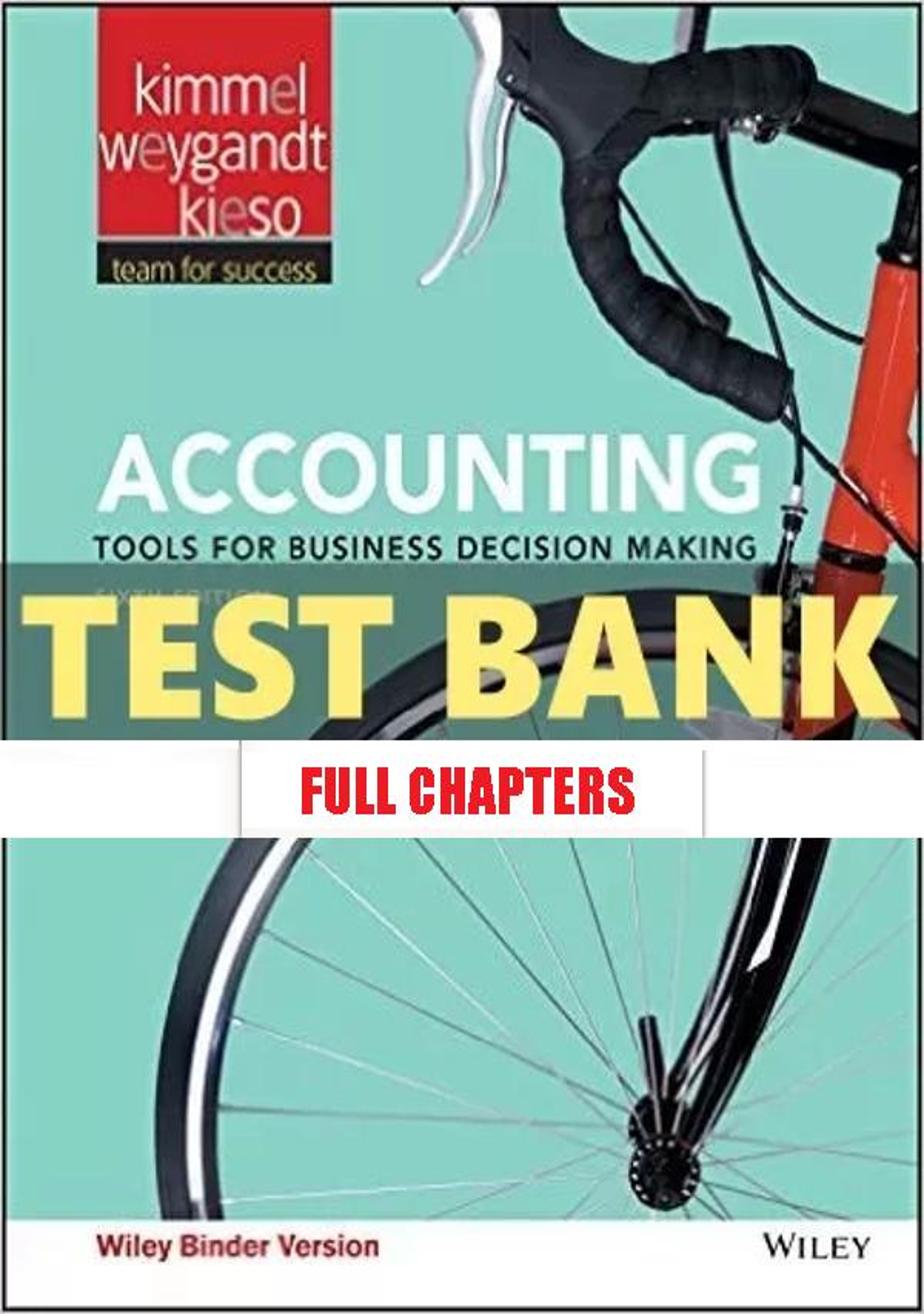 Test Bank for Accounting Tools for Business Decision Making 6th Edition Kimmel