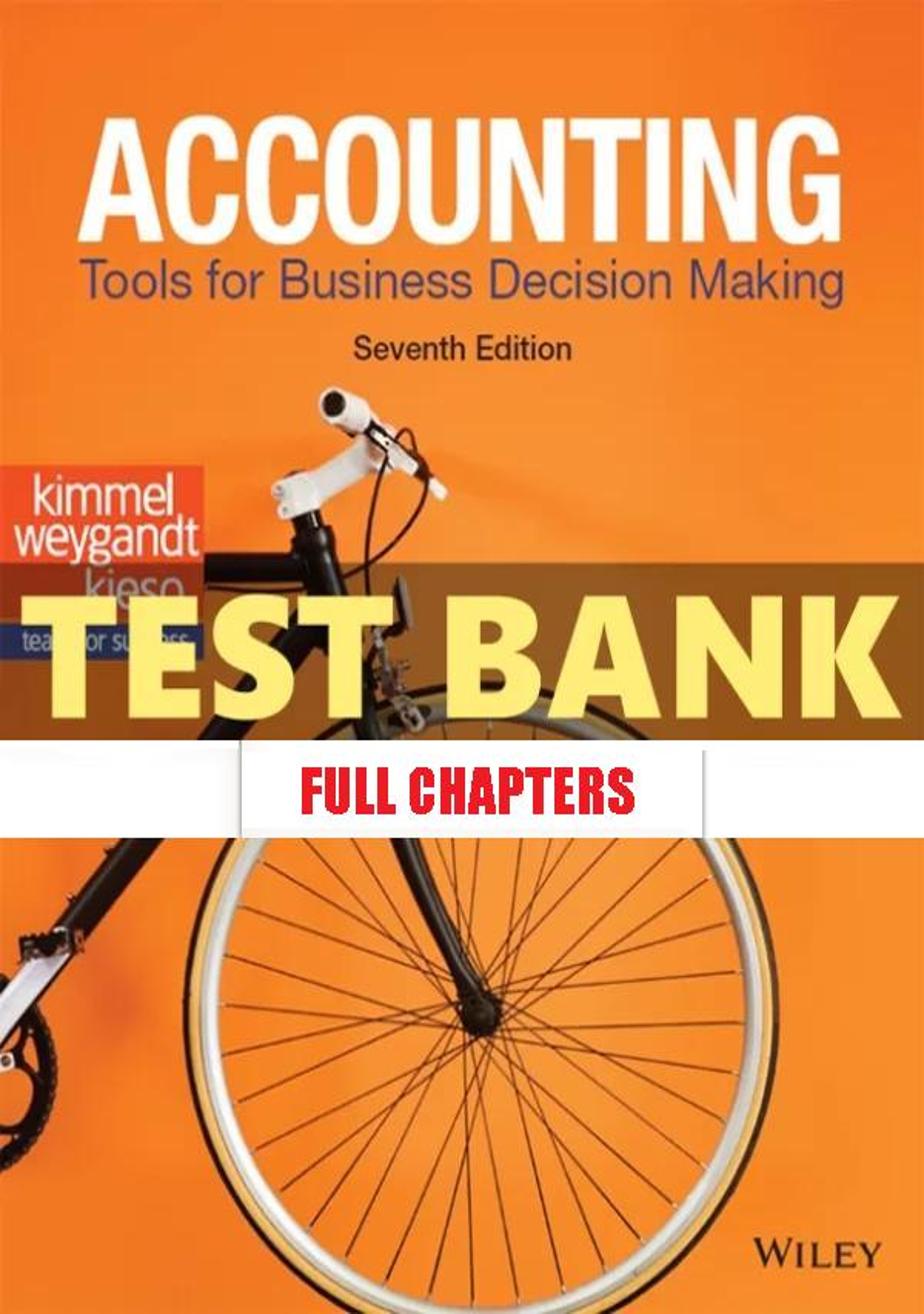 Test Bank for Accounting Tools for Business Decision Making 7th Edition Kimmel