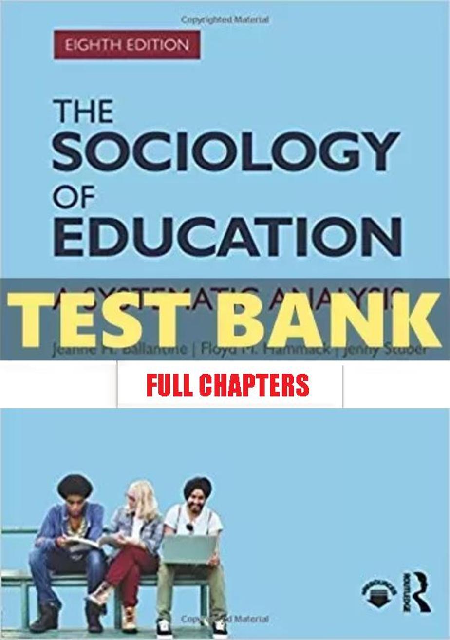 Test Bank for Sociology of Education Systematic Analysis 8th Edition Ballantine