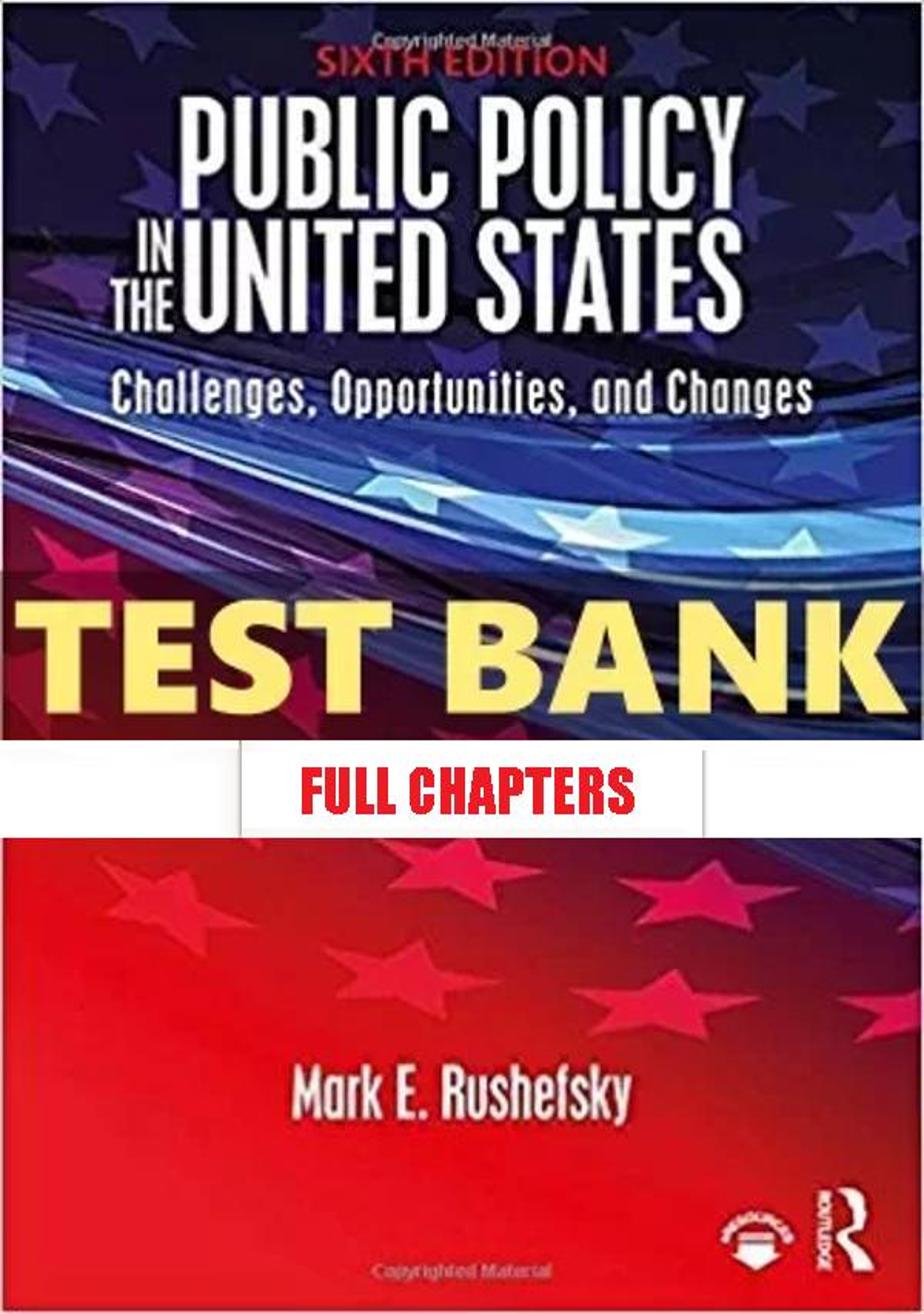 Test Bank for Public Policy in the United States Challenges Opportunities and Changes 6th Edition Rushefsky