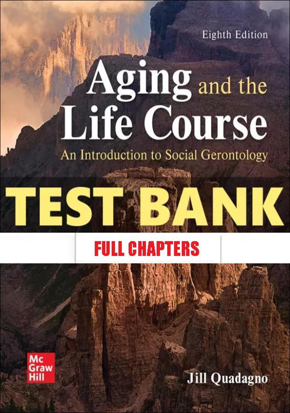 Test Bank for Aging and the Life Course 8th Edition Quadagno