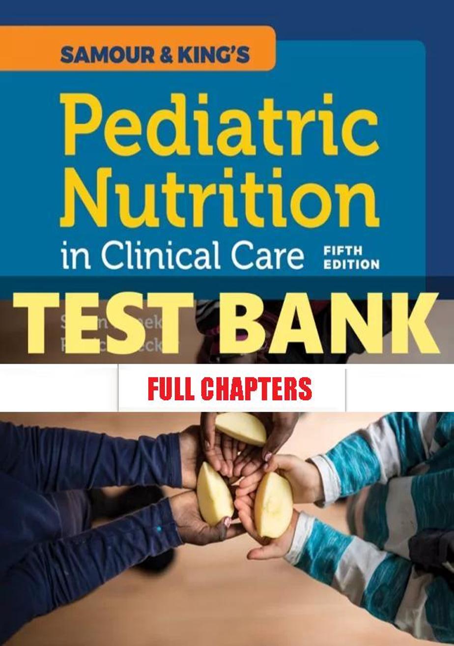 Test Bank for Samour and King���������s Pediatric Nutrition in Clinical Care 5th Edition Konek