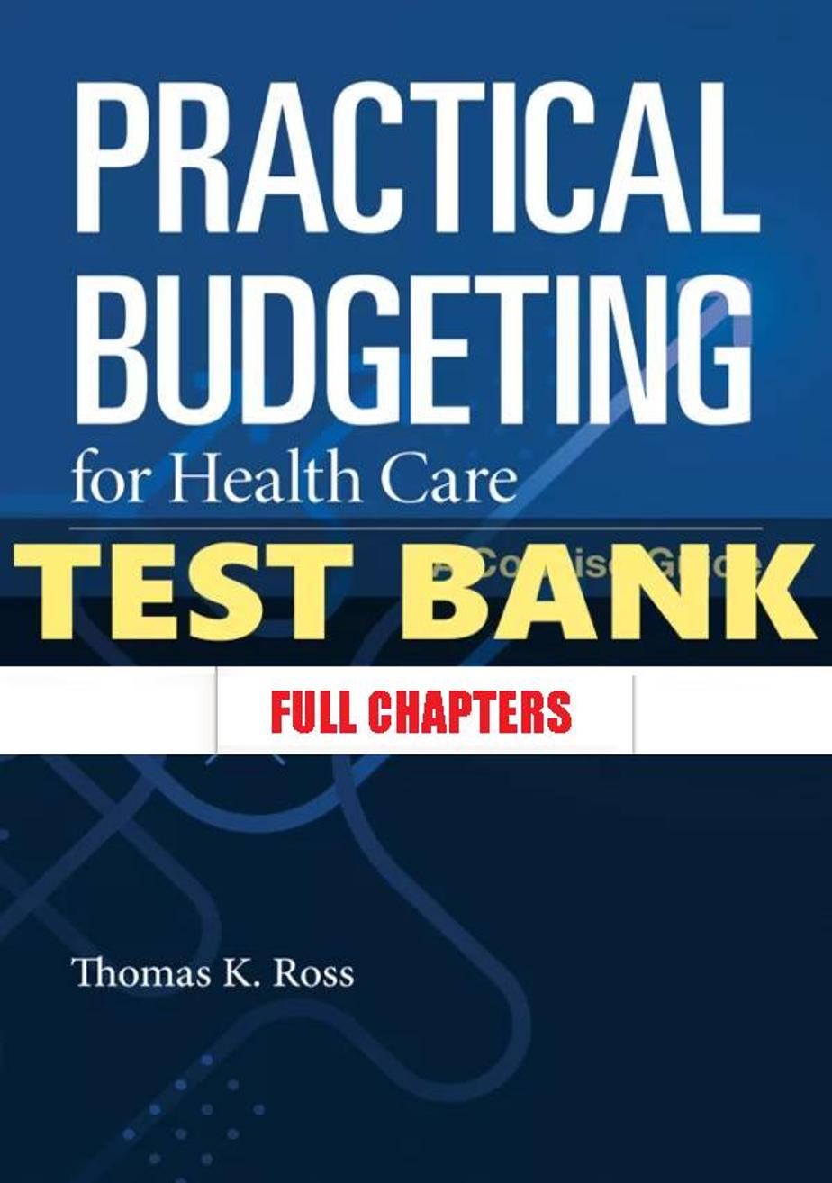 Test Bank for Practical Budgeting for Health Care 1st Edition Ross