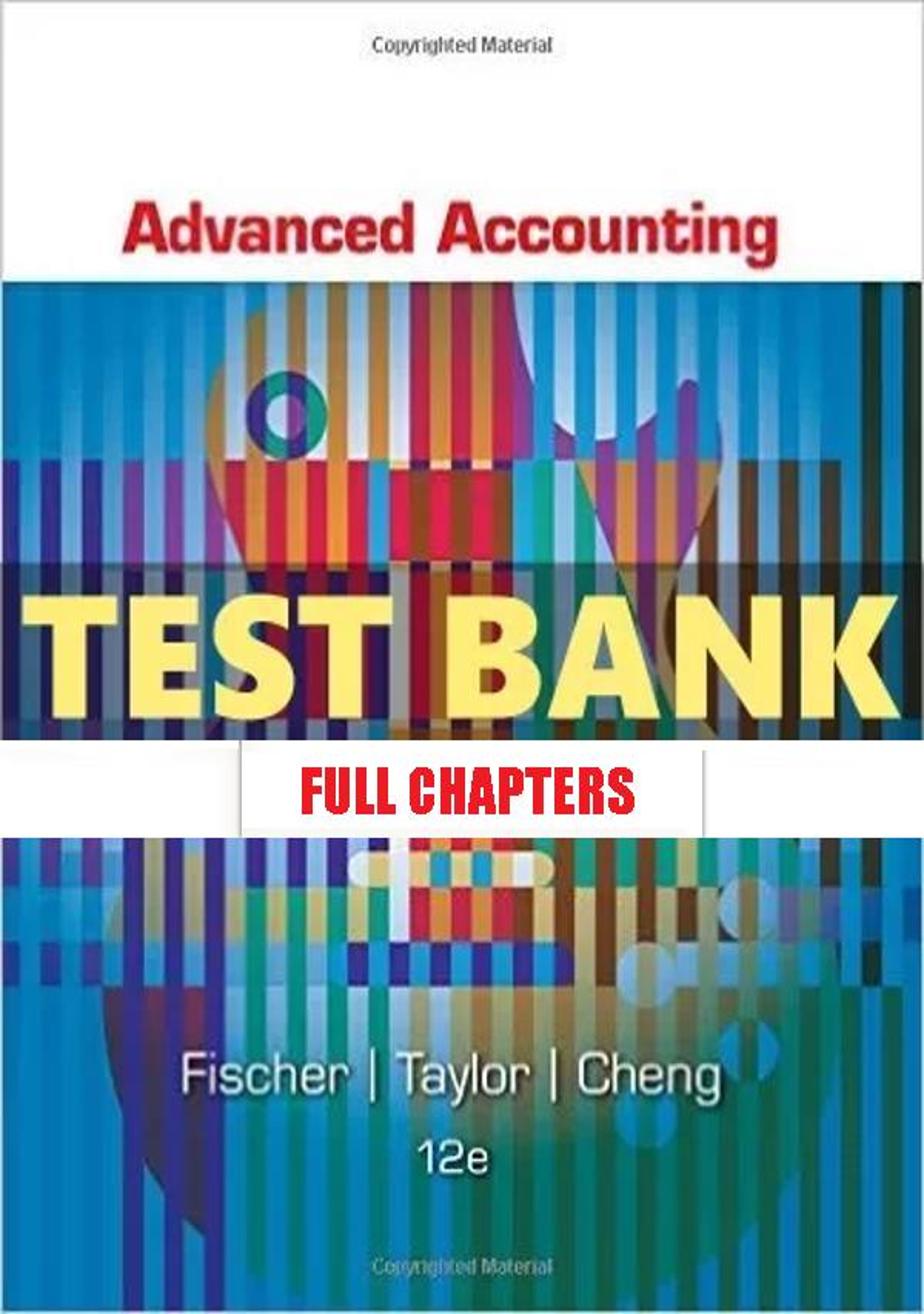 Test Bank for Advanced Accounting 12th Edition Fischer