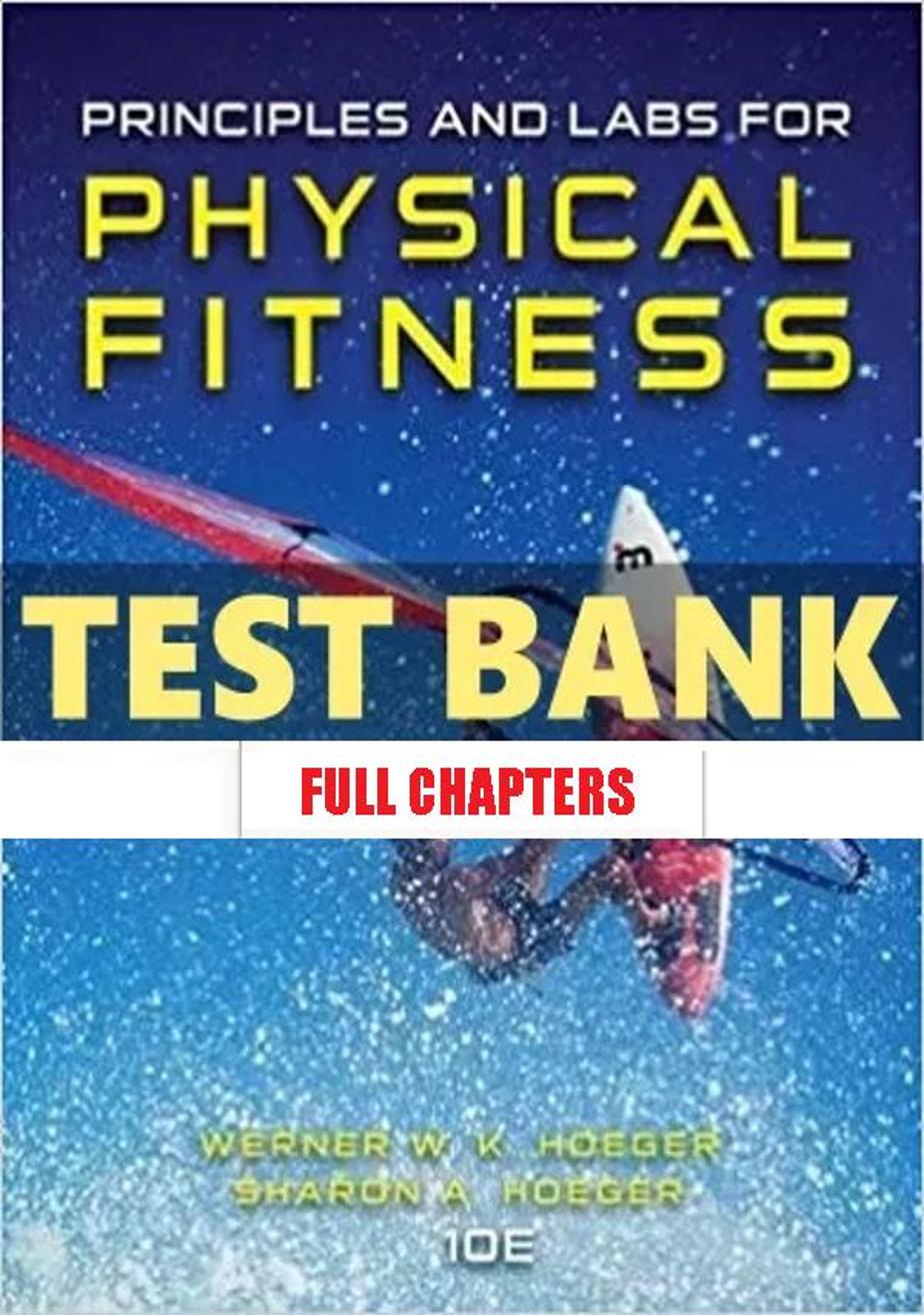 Test Bank for Principles and Labs for Physical Fitness 10th Edition Hoeger