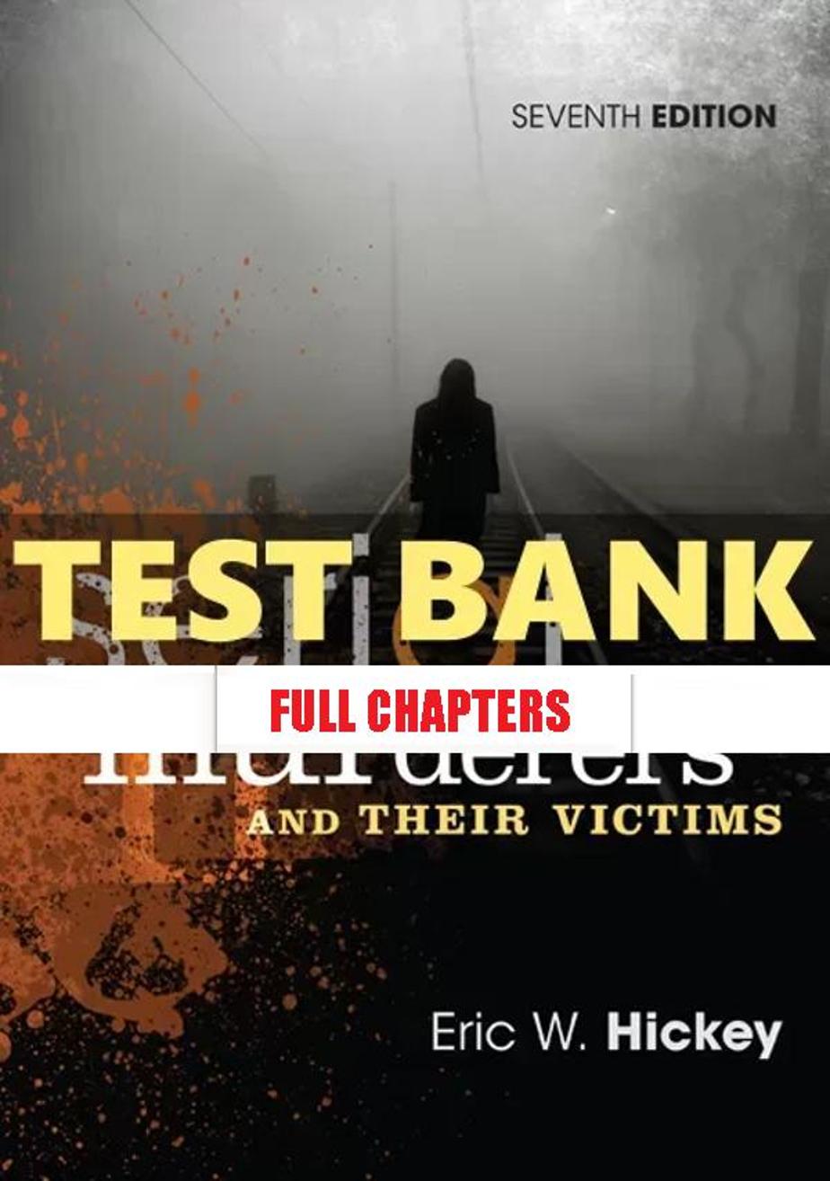 Test Bank for Serial Murderers and Their Victims 7th Edition Hickey