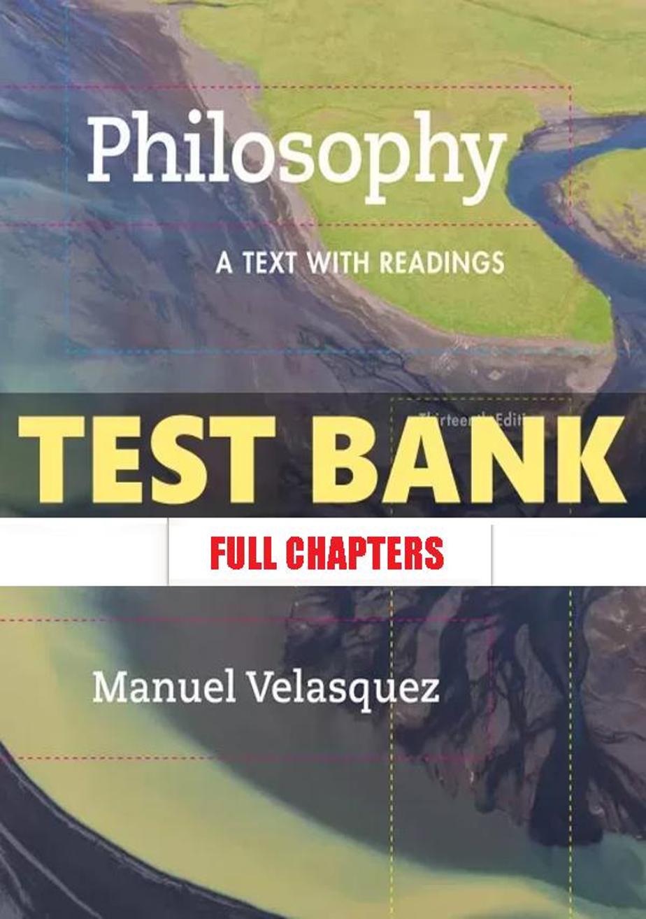 Test Bank for Philosophy Text with Readings 13th Edition Velasquez