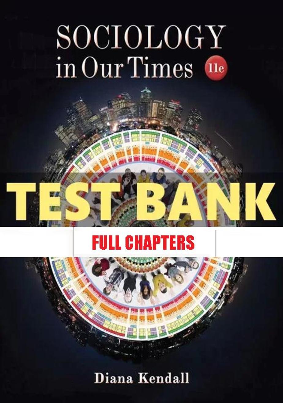 Test Bank for Sociology in Our Times 11th Edition Kendall