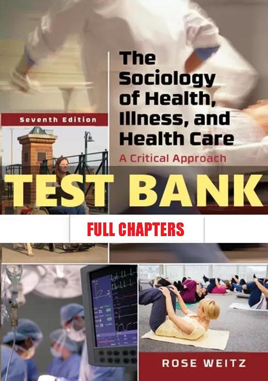 Test Bank for Sociology of Health Illness and Health Care 7th Edition Weitz