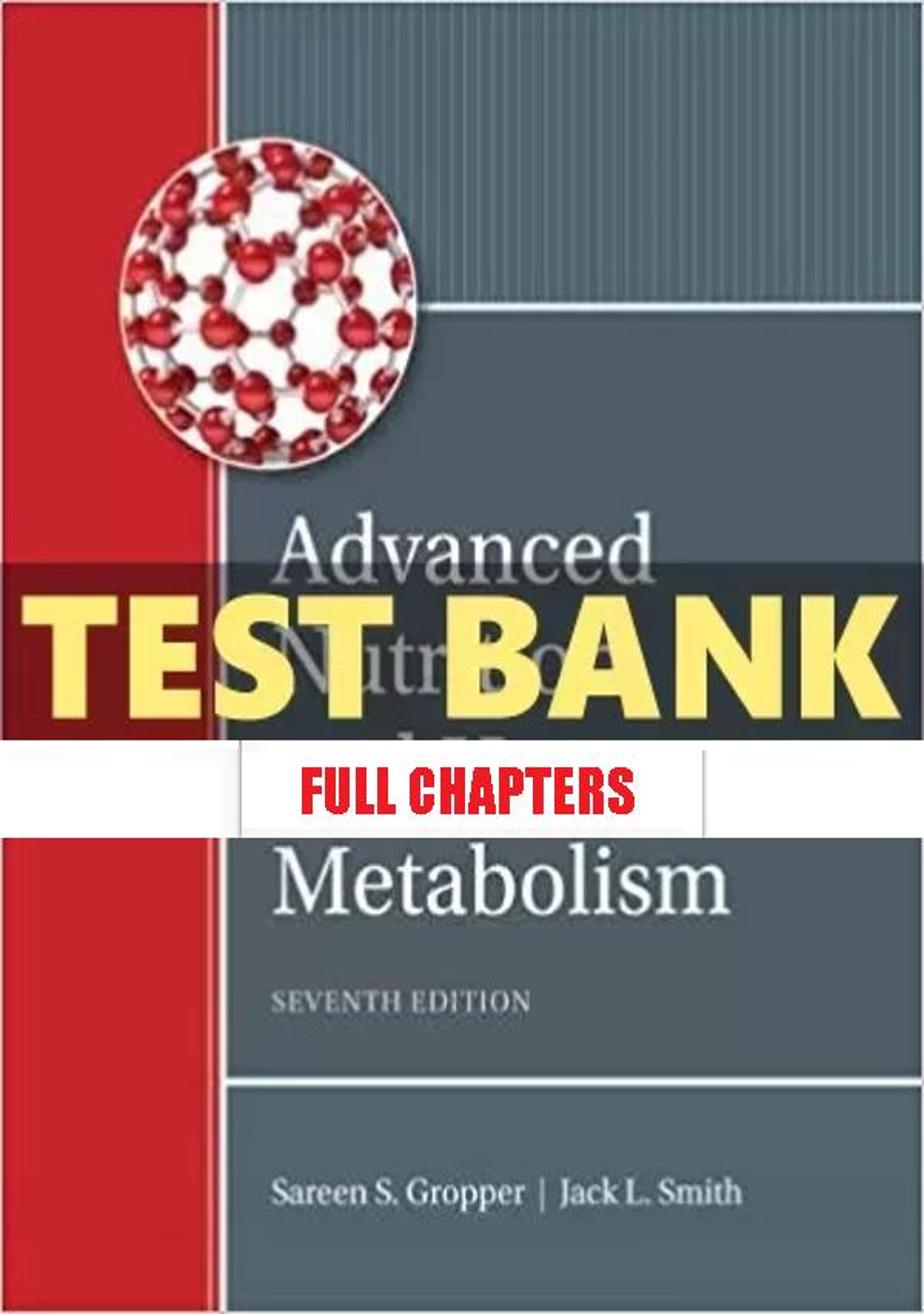 Test Bank for Advanced Nutrition and Human Metabolism 7th Edition Gropper