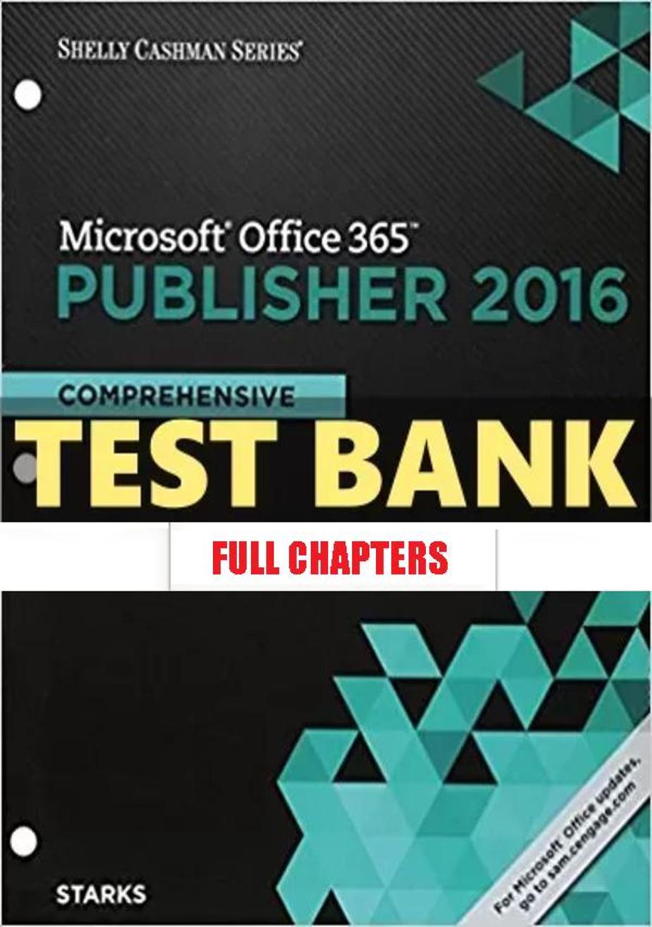 Test Bank for Shelly Cashman Series Microsoft Office 365 and Publisher 2016 Comprehensive Loose leaf Version 1st Edition Starks