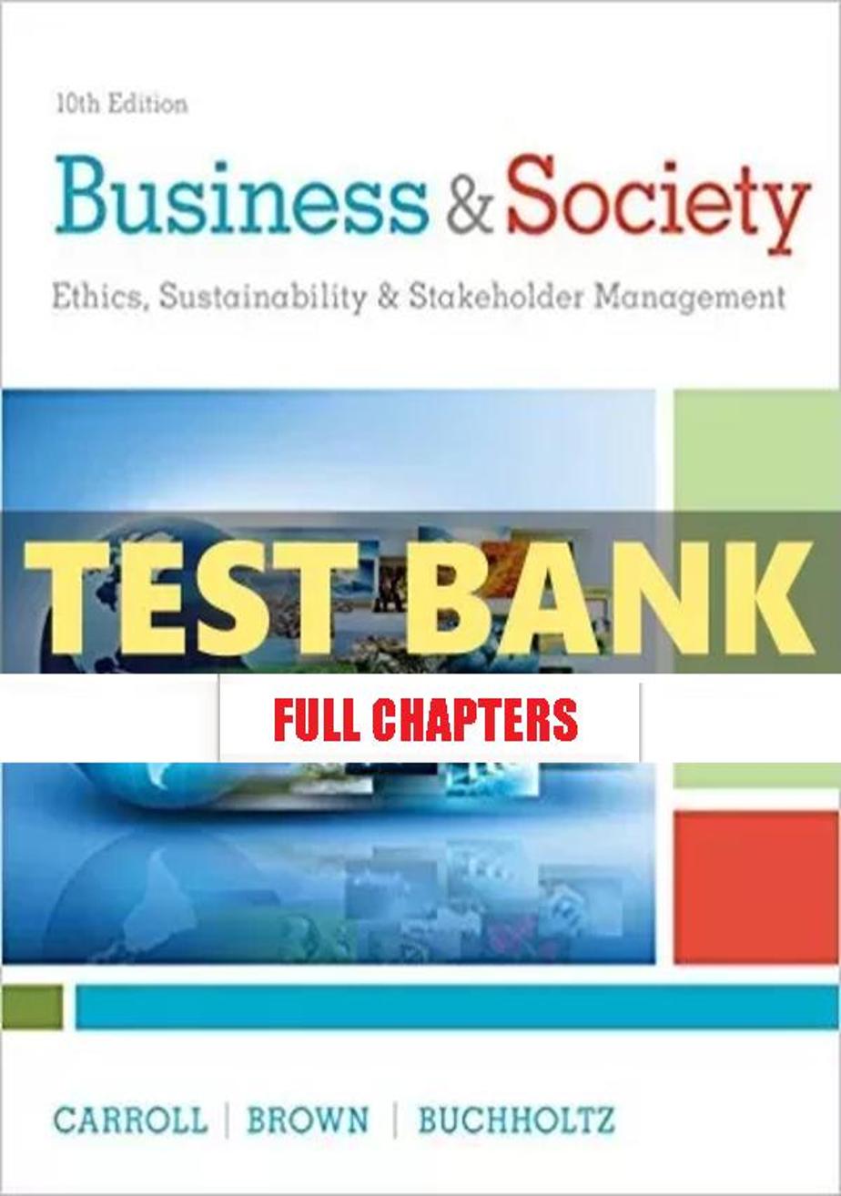 Test Bank for Business and Society Ethics Sustainability and Stakeholder Management 10th Edition Carroll