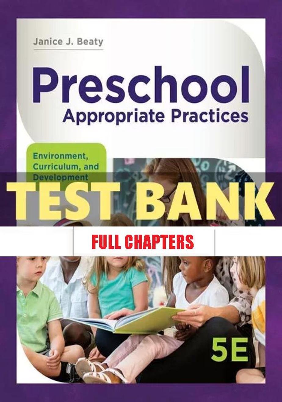 Test Bank for Preschool Appropriate Practices Environment Curriculum and Development 5th Edition Beaty