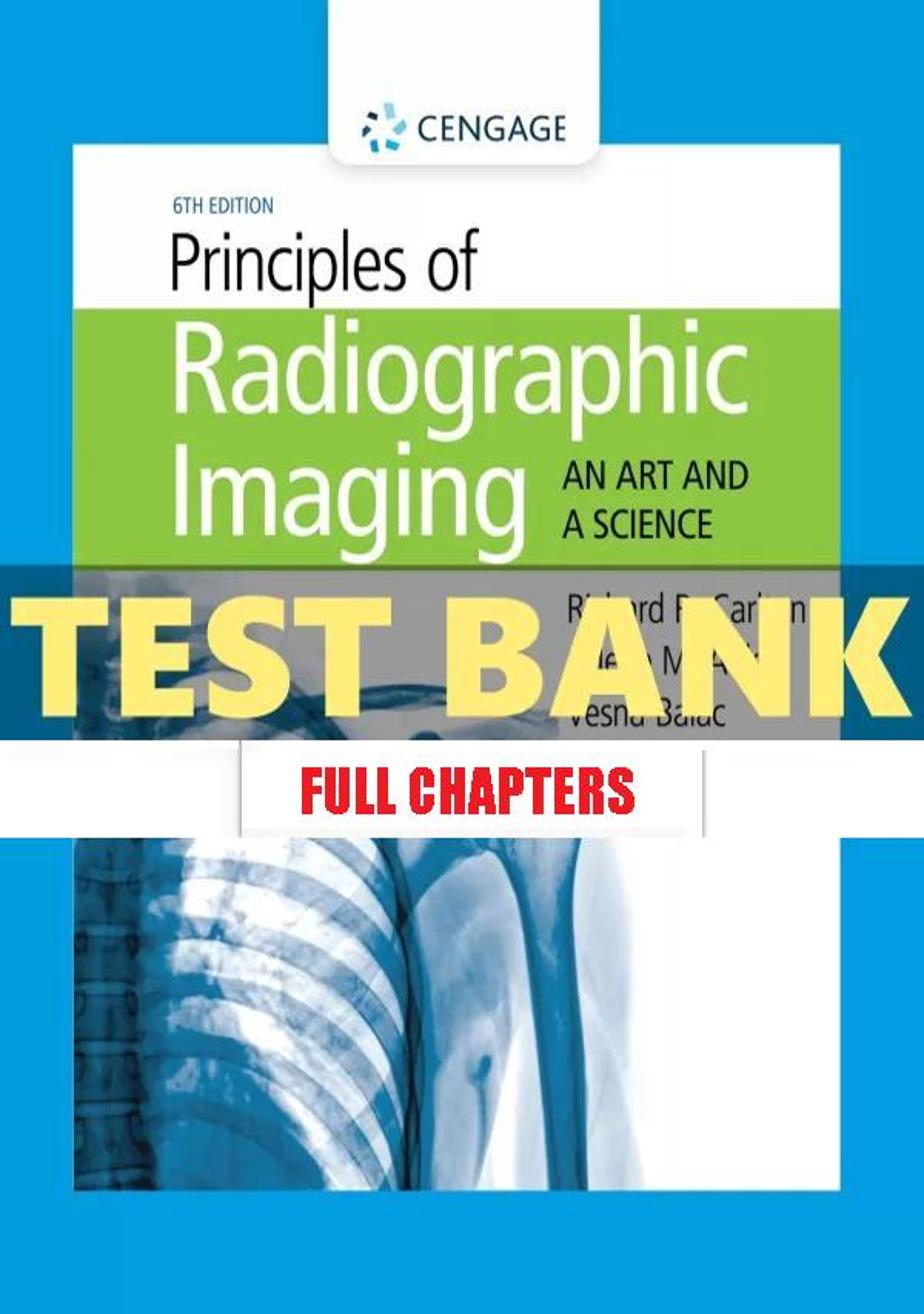 Test Bank for Principles of Radiographic Imaging An Art and Science 6th Edition Carlton