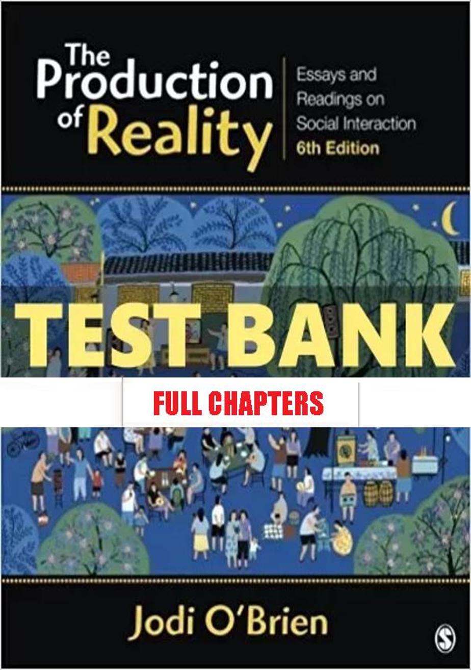 Test Bank for Production of Reality Essays and Readings on Social Interaction 6th Edition OBrien