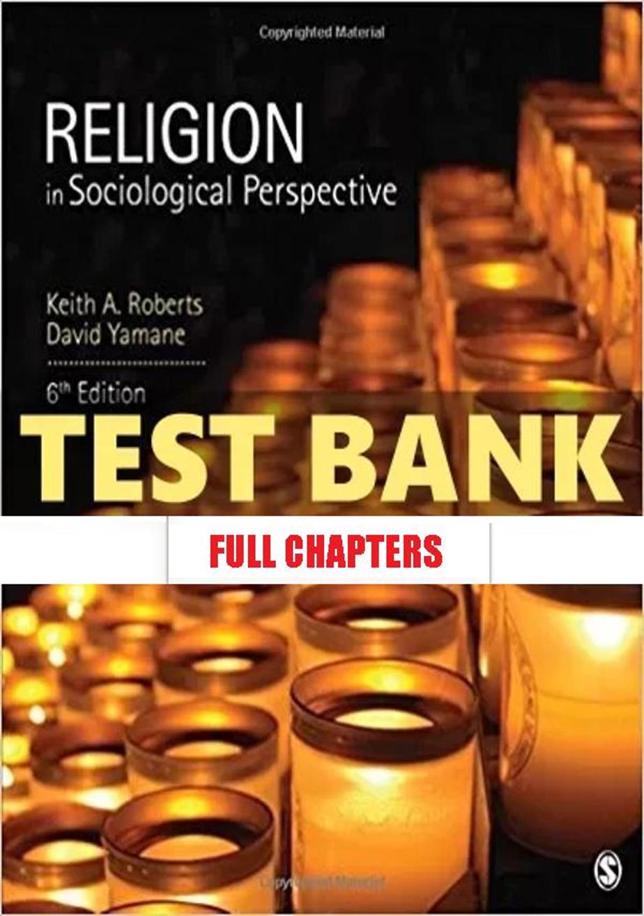 Test Bank for Religion in Sociological Perspective 6th Edition Roberts