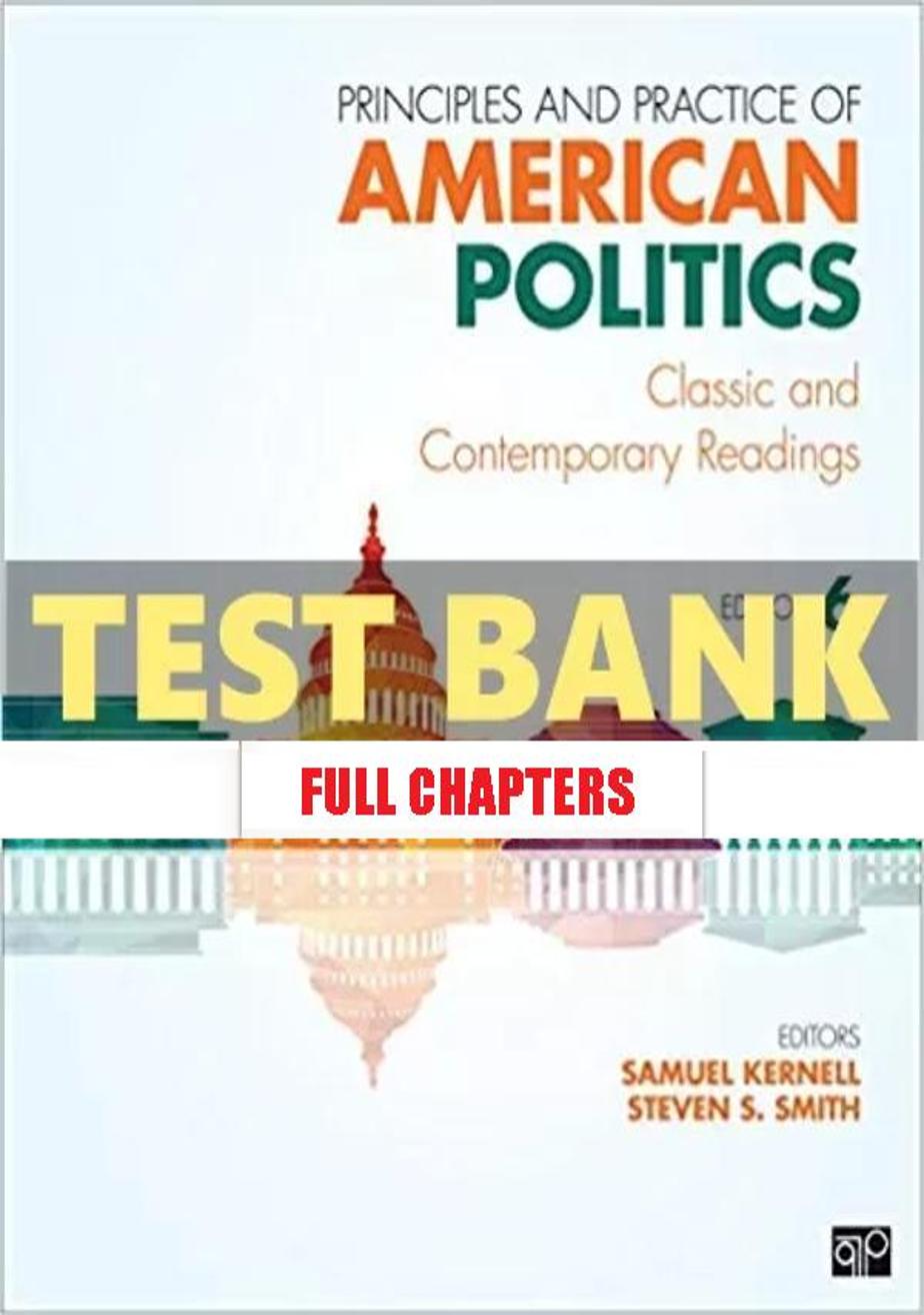 Test Bank for Principles and Practice of American Politics Classic and Contemporary Readings 6th Edition Kernell