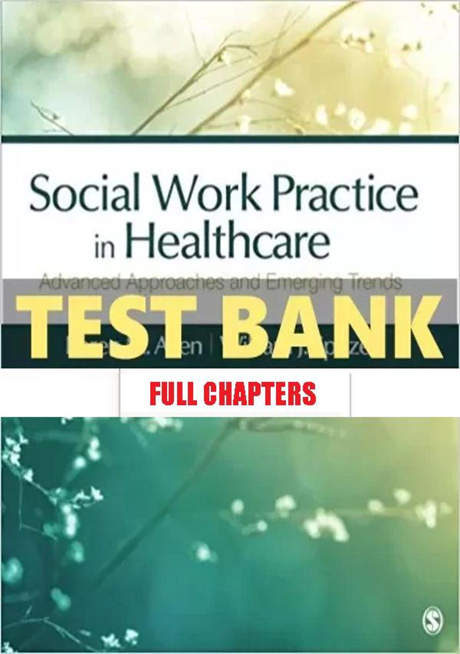 Test Bank for Social Work Practice in Healthcare Advanced Approaches and Emerging Trends 1st Edition Allen