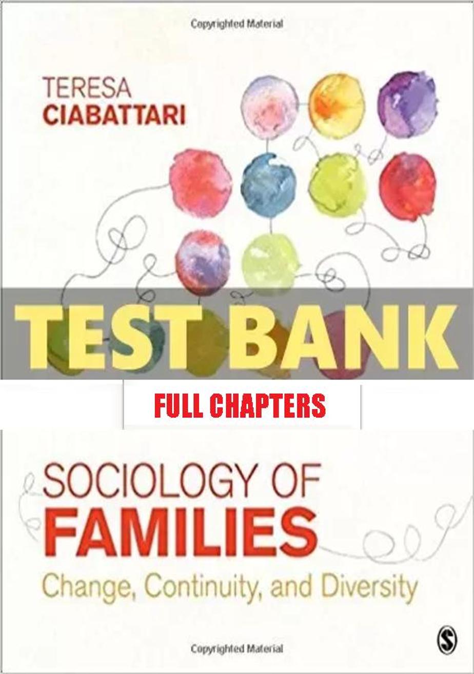 Test Bank for Sociology of Families Change Continuity and Diversity 1st Edition Ciabattari